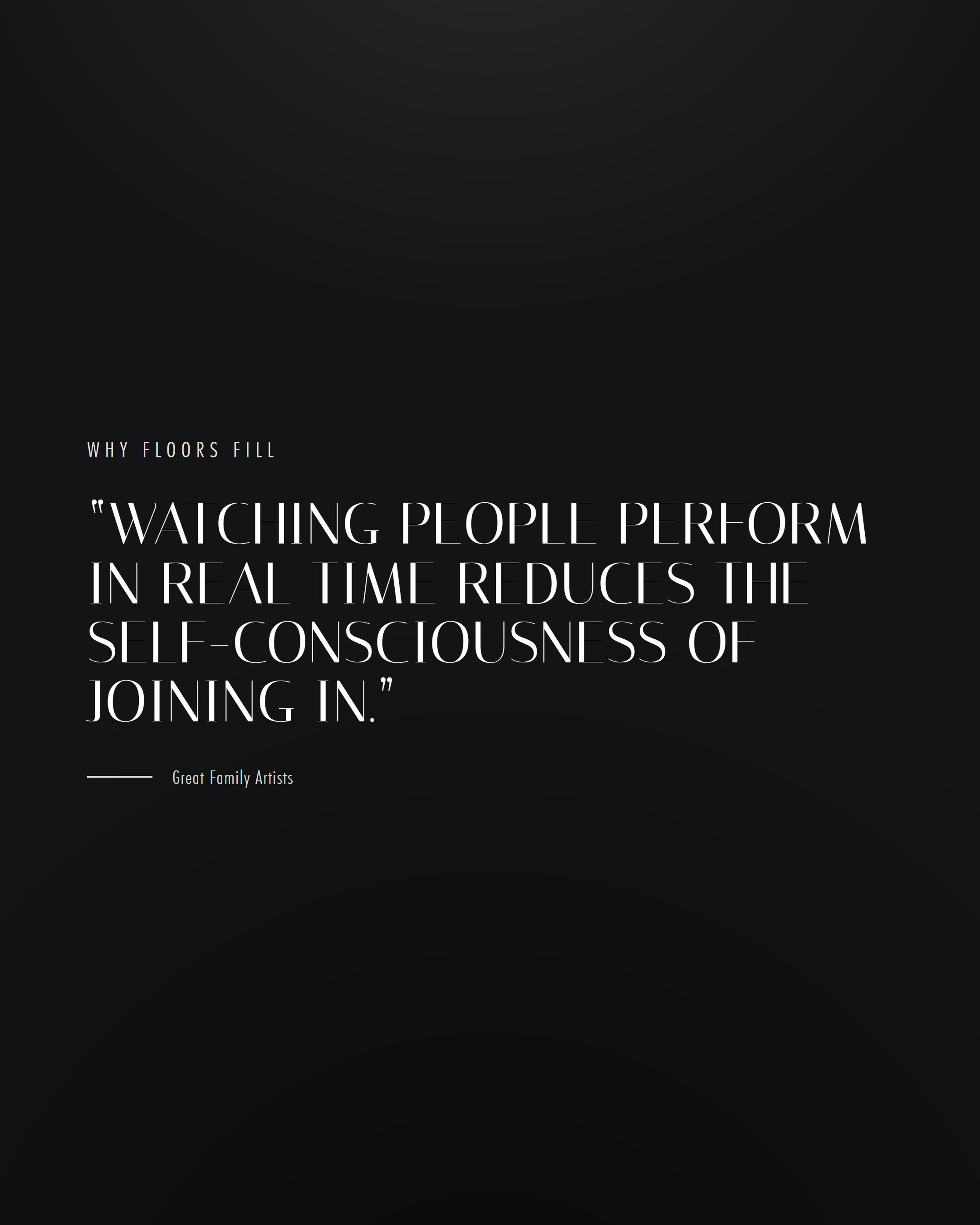 Watching people perform in real time reduces the self-consciousness of joining in.